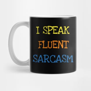 I Speak Fluent Sarcasm Funny Saying Sarcastic Jokes Lover T-Shirt Mug